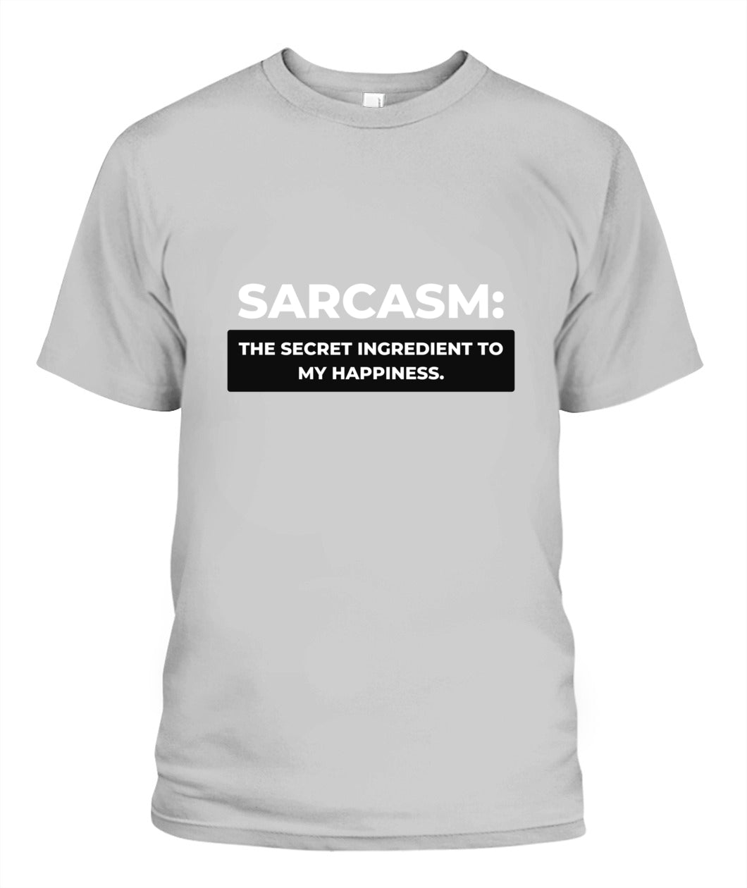 T-Shirt: Sarcasm: The Secret Ingredient to My Happiness (White Text)